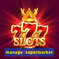 manage supermarket simulator mod apk (unlimited money and energy)